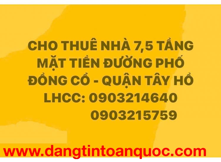 CHO THUÊ NHÀ 7,5 TẦNG MẶT ĐƯỜNG PHỐ ĐỒNG CỔ - QUẬN TÂY HỒ - HÀ NỘI