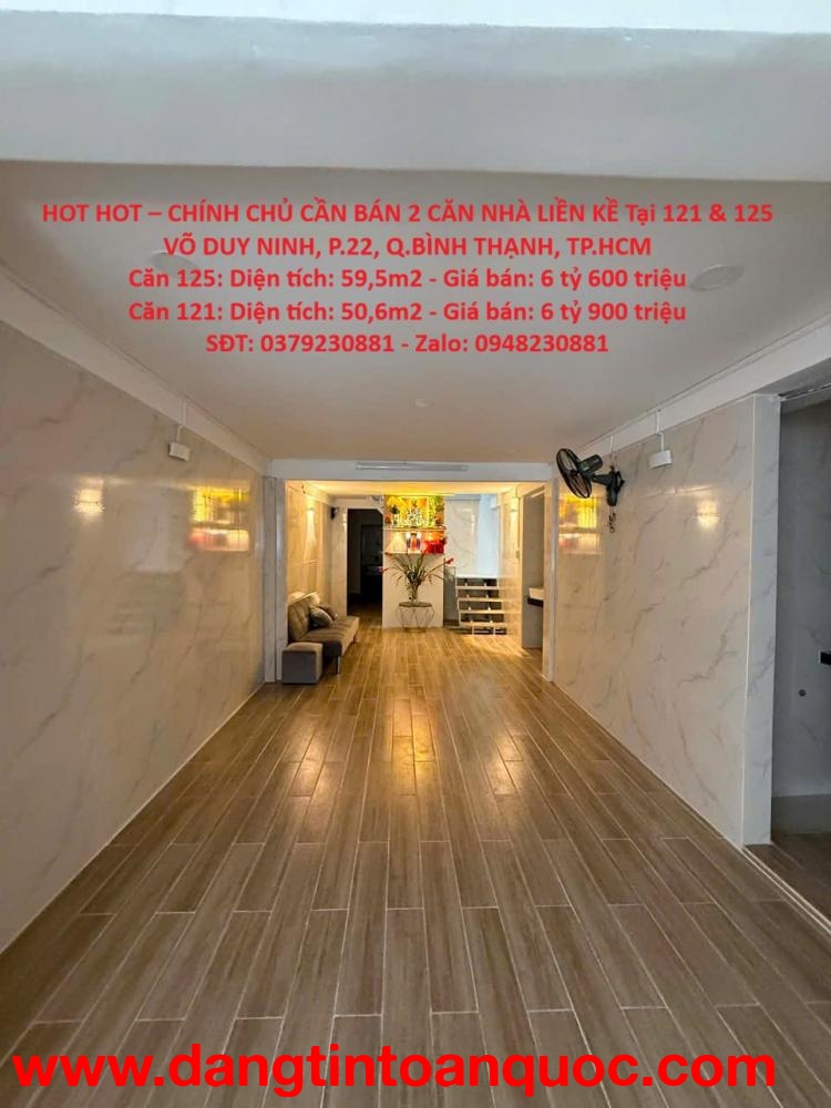 HOT HOT – CHÍNH CHỦ CẦN BÁN 2 CĂN NHÀ LIỀN KỀ Tại 121 & 125 VÕ DUY NINH, P.22, Q.BÌNH THẠNH, TP.