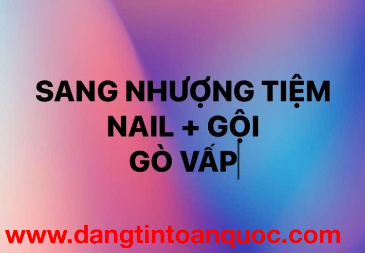 Do có việc cá nhân nên mình cần sang lại tiệm nail + gội + chăm sóc da cơ bản tại Gò Vấp